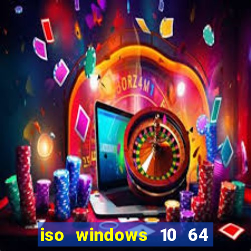 iso windows 10 64 bits download